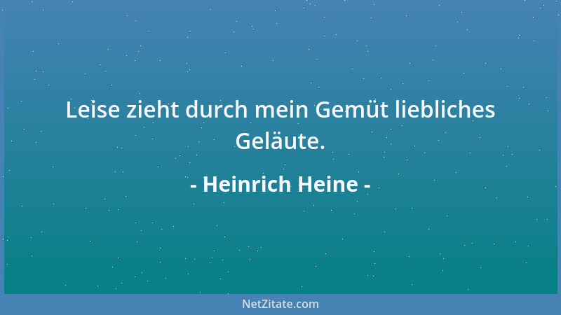 Heinrich Heine - Leise zieht durch mein Gemüt liebliches Geläute....