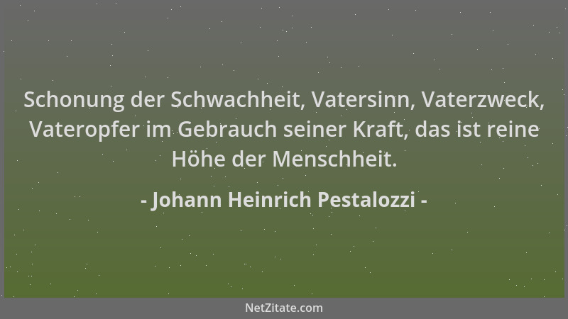 Johann Heinrich Pestalozzi - Schonung der Schwachheit, Vatersinn, Vaterzweck, Vateropfer im Gebrauch seiner Kraft, das ist...