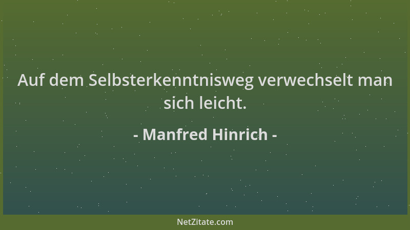 Manfred Hinrich - Auf dem Selbsterkenntnisweg verwechselt man sich leicht....