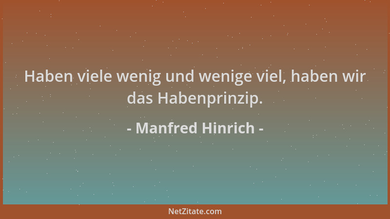 Manfred Hinrich - Haben viele wenig und wenige viel, haben wir das Habenprinzip....