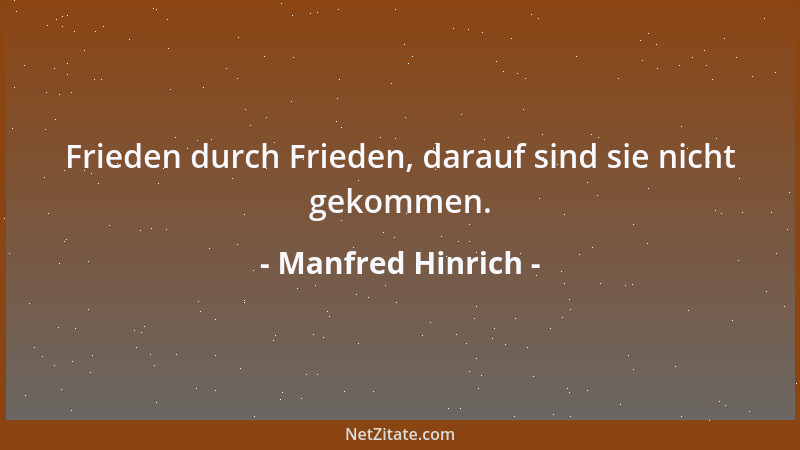 Manfred Hinrich - Frieden durch Frieden, darauf sind sie nicht gekommen....