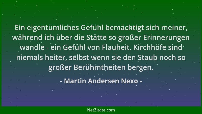 Martin Andersen Nexø - Ein eigentümliches Gefühl bemächtigt sich meiner, während ich über die Stätte so großer Erinnerungen...