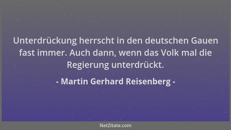 Martin Gerhard Reisenberg - Unterdrückung herrscht in den deutschen Gauen fast immer. Auch dann, wenn das Volk mal die Regi...