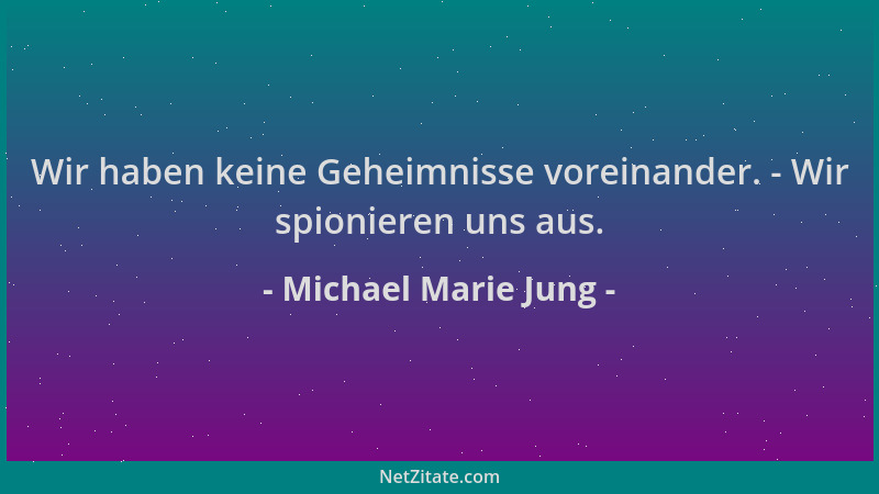 Michael Marie Jung - Wir haben keine Geheimnisse voreinander. - Wir spionieren uns aus....