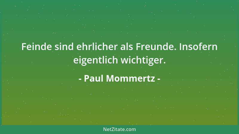 Paul Mommertz - Feinde sind ehrlicher als Freunde. Insofern eigentlich wichtiger....