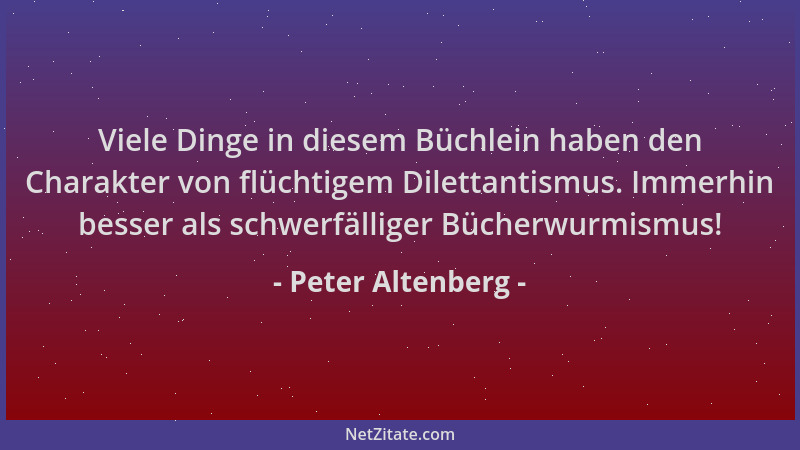 Peter Altenberg - Viele Dinge in diesem Büchlein haben den Charakter von flüchtigem Dilettantismus. Immerhin besser als sch...