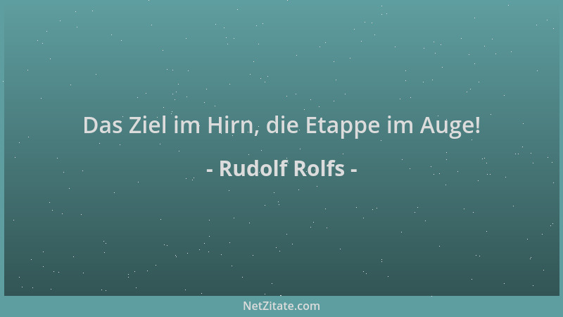 Rudolf Rolfs - Das Ziel im Hirn, die Etappe im Auge!...
