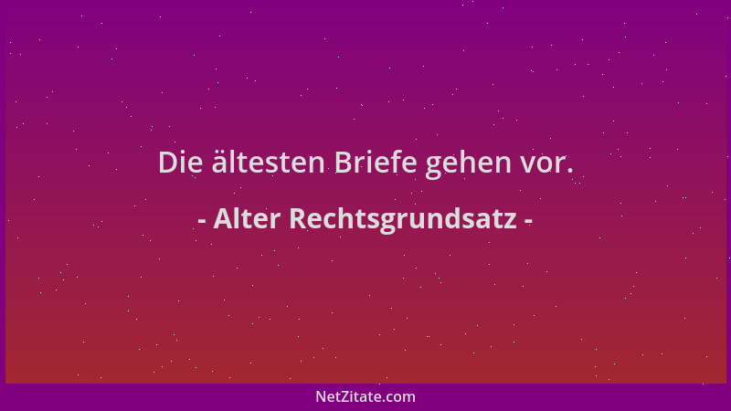 Alter Rechtsgrundsatz - Die ältesten Briefe gehen vor....