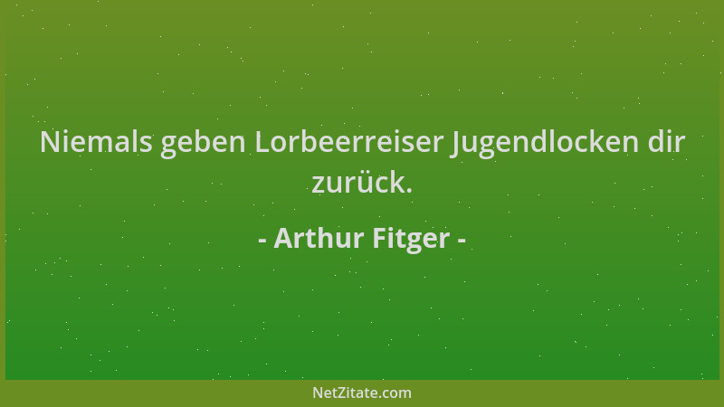 Arthur Fitger - Niemals geben Lorbeerreiser Jugendlocken dir zurück....