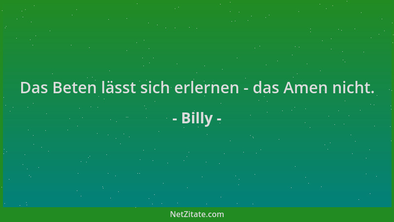 Billy - Das Beten lässt sich erlernen - das Amen nicht....