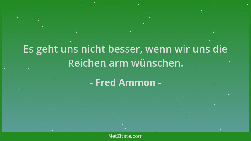 Fred Ammon - Es geht uns nicht besser, wenn wir uns die Reichen arm wünschen....