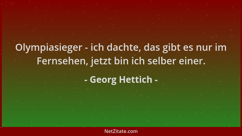 Georg Hettich - Olympiasieger - ich dachte, das gibt es nur im Fernsehen, jetzt bin ich selber einer....