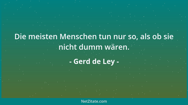 Gerd de Ley - Alleinherrscher mögen Diktaturen....