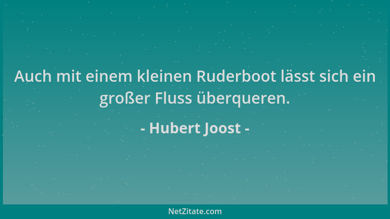 Hubert Joost - Auch mit einem kleinen Ruderboot lässt sich ein großer Fluss überqueren....