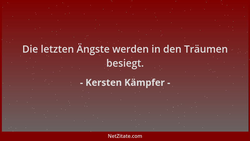 Kersten Kämpfer - Die letzten Ängste werden in den Träumen besiegt....
