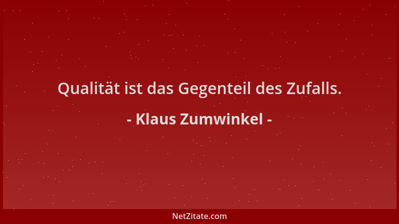 Klaus Zumwinkel - Qualität ist das Gegenteil des Zufalls....