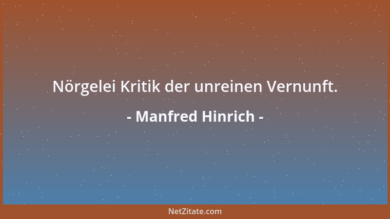 Manfred Hinrich - Nörgelei Kritik der unreinen Vernunft....