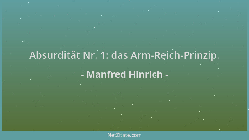 Manfred Hinrich - Absurdität Nr. 1: das Arm-Reich-Prinzip....