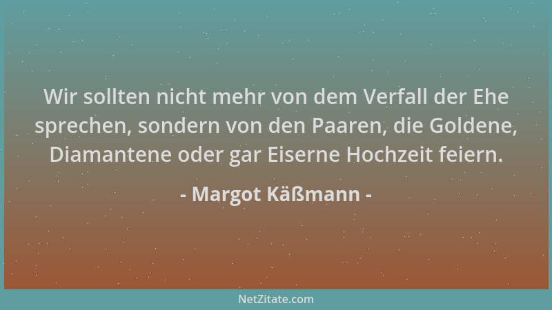 Margot Käßmann - Wir sollten nicht mehr von dem Verfall der Ehe sprechen, sondern von den Paaren, die Goldene, Diamantene o...