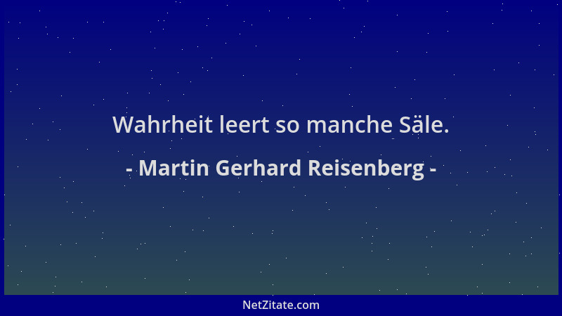 Martin Gerhard Reisenberg - Wahrheit leert so manche Säle....