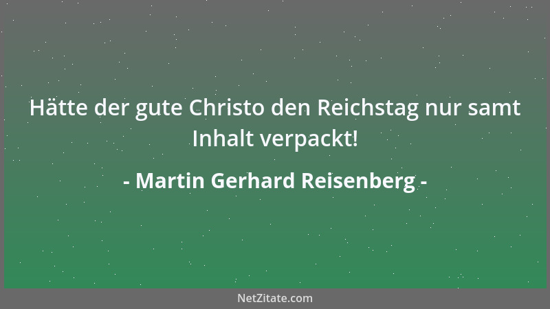 Martin Gerhard Reisenberg - Kunst ist sowieso nichts für die Masse, stellt sie außerdem nicht gerade die  "Masse " dar....