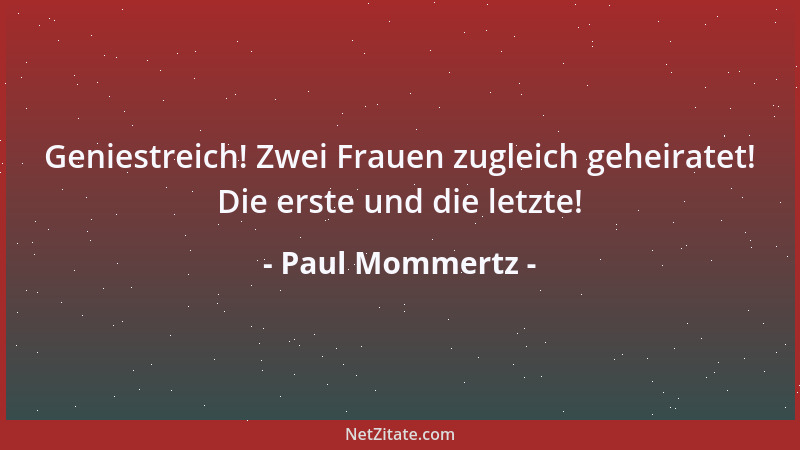 Paul Mommertz - Geniestreich! Zwei Frauen zugleich geheiratet! Die erste und die letzte!...