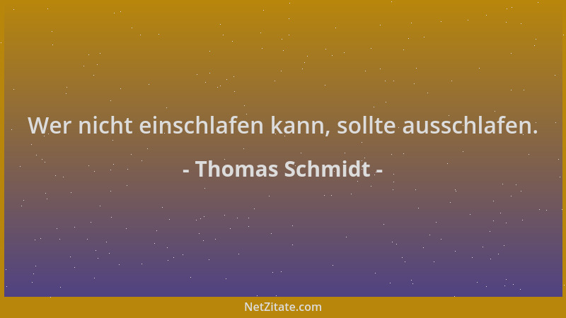 Thomas Schmidt - Wer nicht einschlafen kann, sollte ausschlafen....