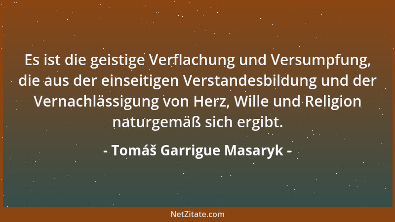 Tomáš Garrigue Masaryk - Die Nationen sind die natürlichen Organe der Menschheit....