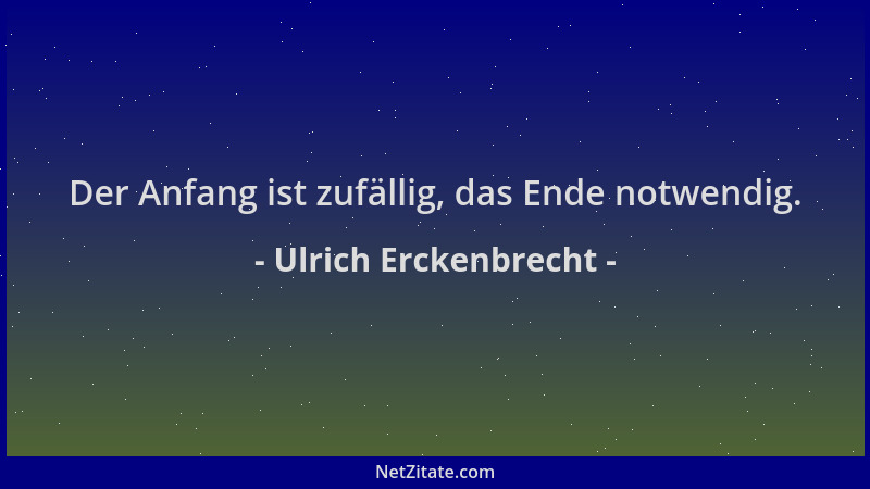 Ulrich Erckenbrecht - Der Anfang ist zufällig, das Ende notwendig....