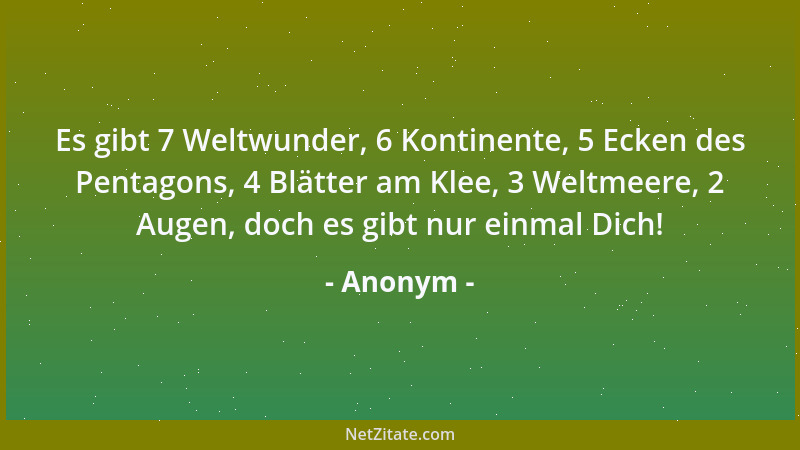 Anonym - Es gibt 7 Weltwunder, 6 Kontinente, 5 Ecken des Pentagons, 4 Blätter am Klee, 3 Weltmeere, 2 Augen, doch es gibt n...
