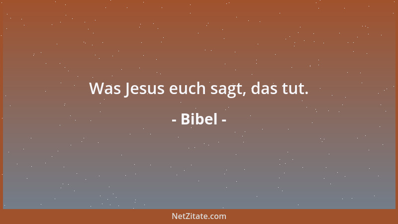 Bibel - Was Jesus euch sagt, das tut....