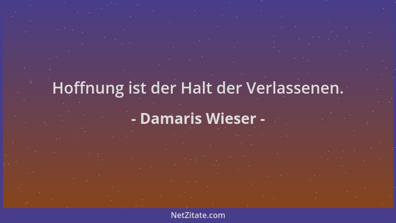 Damaris Wieser - Hoffnung ist der Halt der Verlassenen....