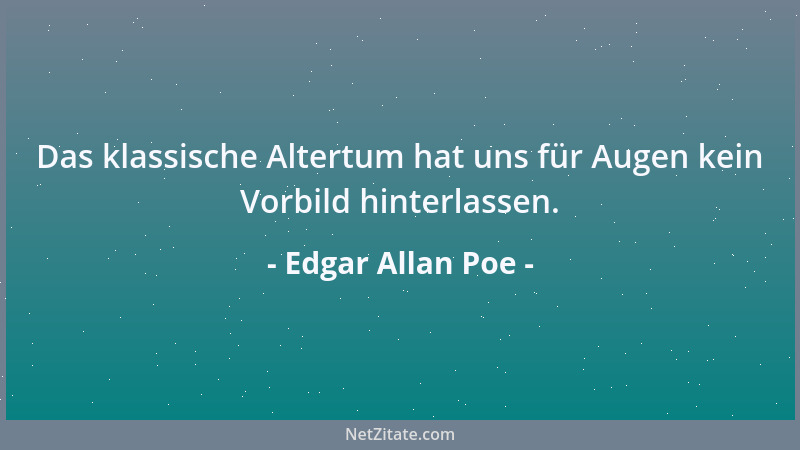 Edgar Allan Poe - Das klassische Altertum hat uns für Augen kein Vorbild hinterlassen....