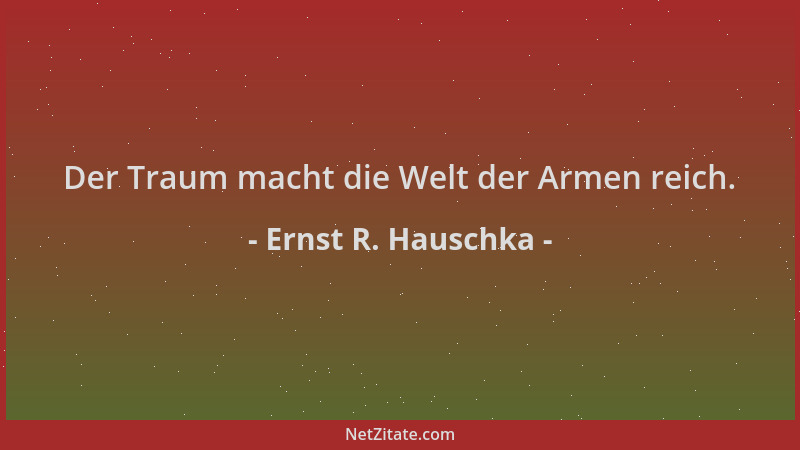 Ernst R. Hauschka - Der Traum macht die Welt der Armen reich....