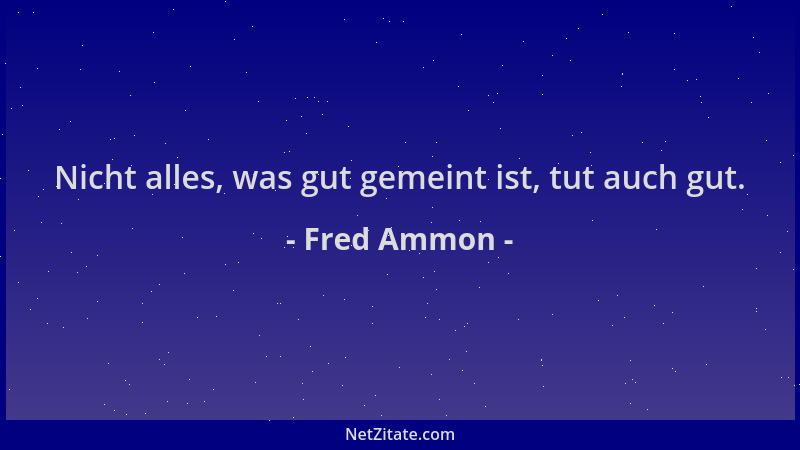 Fred Ammon - Nicht alles, was gut gemeint ist, tut auch gut....