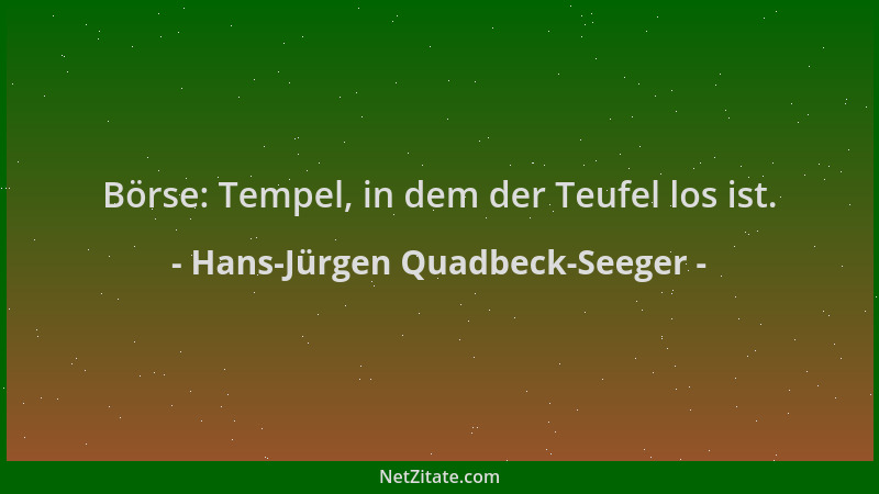 Hans-Jürgen Quadbeck-Seeger - Börse: Tempel, in dem der Teufel los ist....