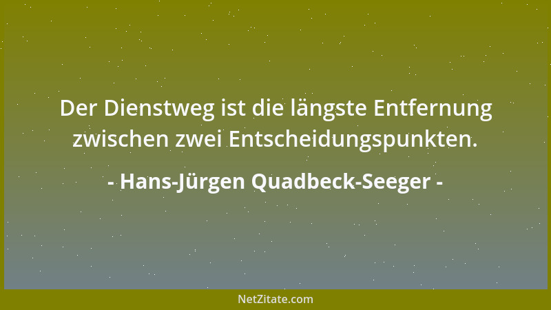 Hans-Jürgen Quadbeck-Seeger - Der Dienstweg ist die längste Entfernung zwischen zwei Entscheidungspunkten....