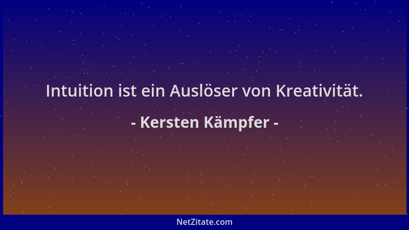 Kersten Kämpfer - Intuition ist ein Auslöser von Kreativität....
