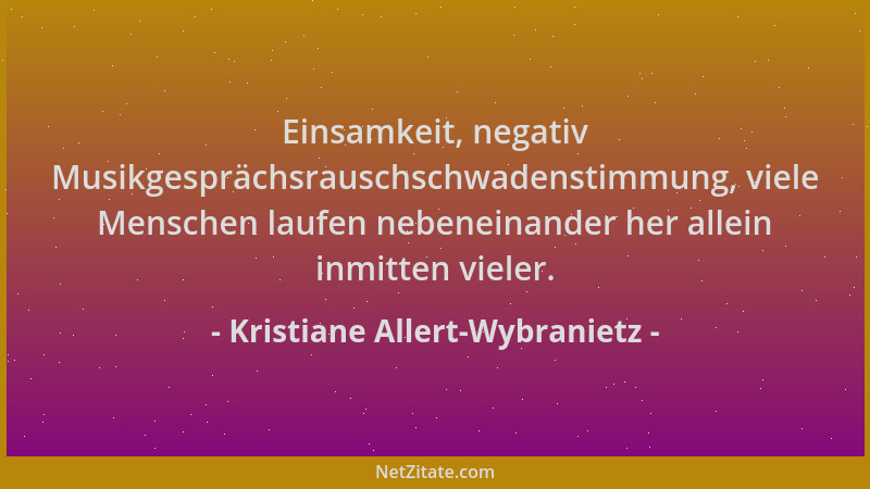 Kristiane Allert-Wybranietz - Einsamkeit, negativ Musikgesprächsrauschschwadenstimmung, viele Menschen laufen nebeneinander...