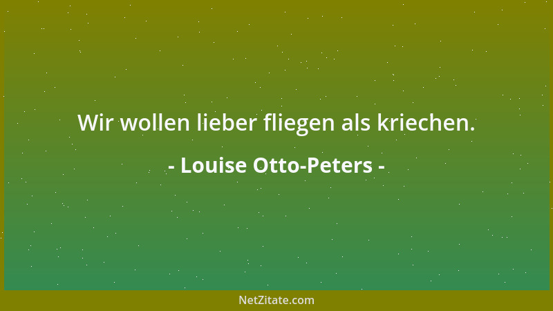 Louise Otto-Peters - Wir wollen lieber fliegen als kriechen....