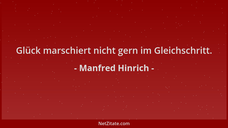 Manfred Hinrich - Glück marschiert nicht gern im Gleichschritt....
