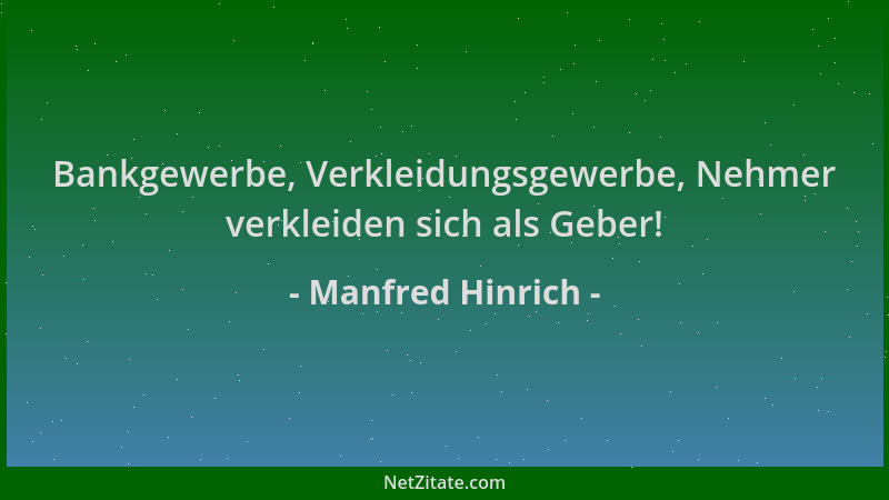 Manfred Hinrich - Bankgewerbe, Verkleidungsgewerbe, Nehmer verkleiden sich als Geber!...