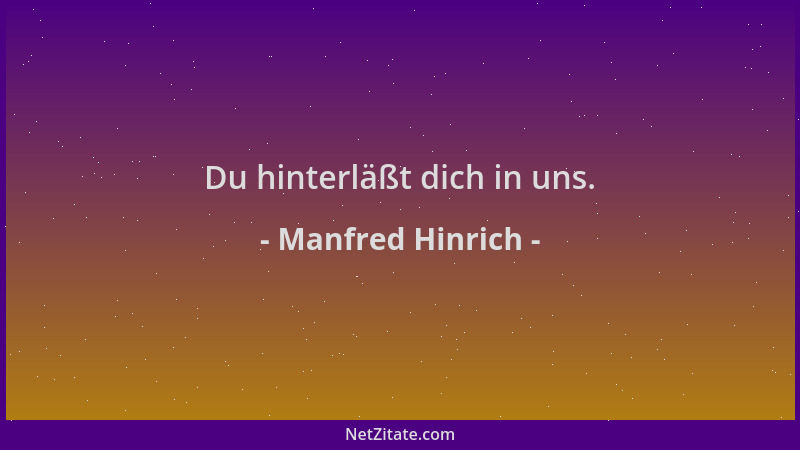 Manfred Hinrich - Du hinterläßt dich in uns....
