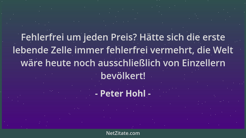 Peter Hohl - Fehlerfrei um jeden Preis? Hätte sich die erste lebende Zelle immer fehlerfrei vermehrt, die Welt wäre heute n...
