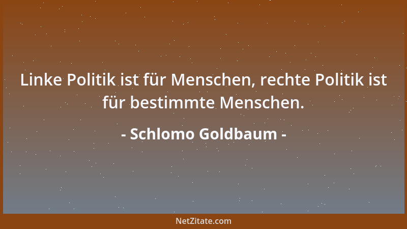 Schlomo Goldbaum - Linke Politik ist für Menschen, rechte Politik ist für bestimmte Menschen....