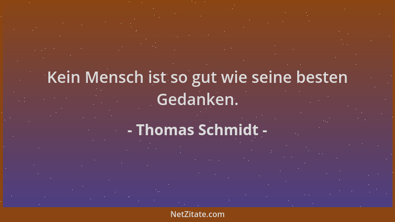 Thomas Schmidt - Kein Mensch ist so gut wie seine besten Gedanken....