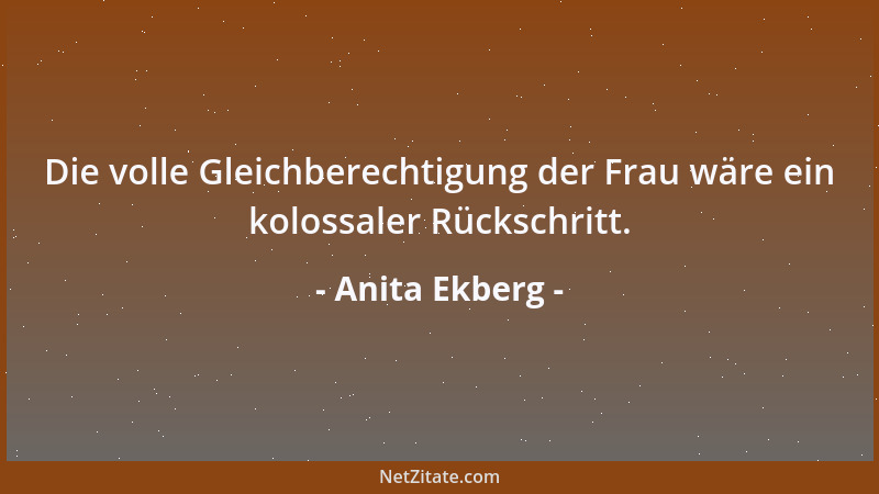 Anita Ekberg - Die volle Gleichberechtigung der Frau wäre ein kolossaler Rückschritt....