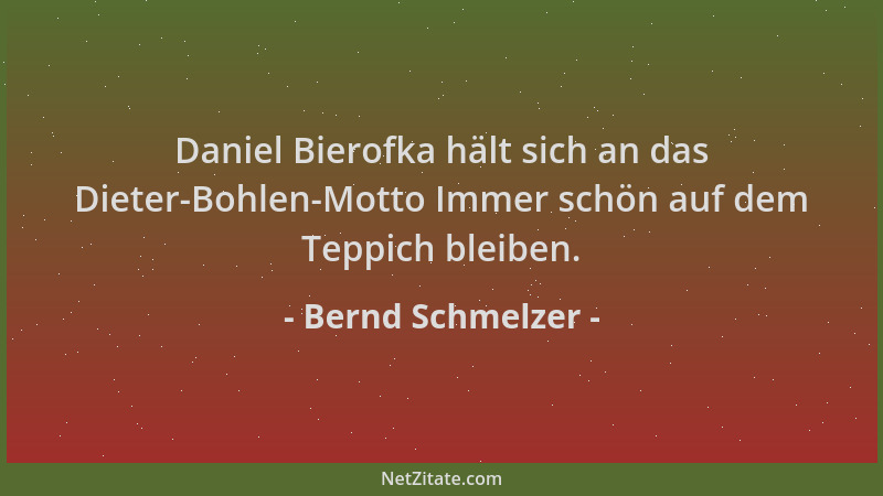 Bernd Schmelzer - Daniel Bierofka hält sich an das Dieter-Bohlen-Motto Immer schön auf dem Teppich bleiben....