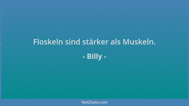 Billy - Floskeln sind stärker als Muskeln....