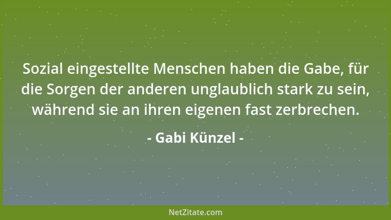 Gabi Künzel - Das Paradoxe am Unbedingt-Vergessen-Wollen ist, dass, je mehr man es versucht, sich die Erinnerung um so mehr...